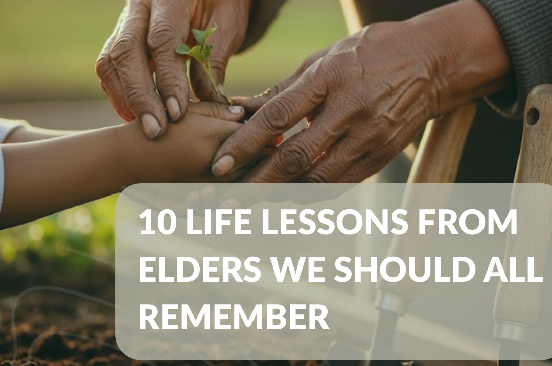 10 Life Lessons from Elders We Should All Remember