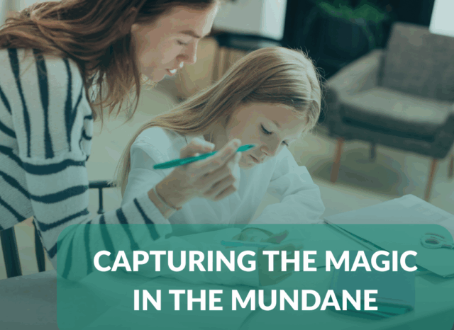 Capturing the Magic in the Mundane