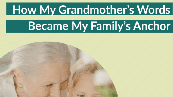 How My Grandmother’s Words Became My Family’s Anchor