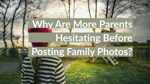 Why Are More Parents Hesitating Before Posting Family Photos?