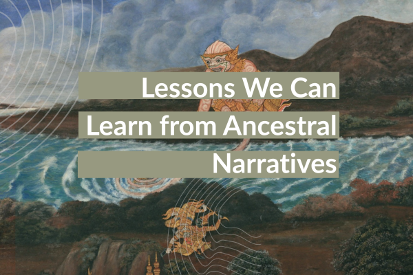 Lessons We Can Learn from Ancestral Narratives