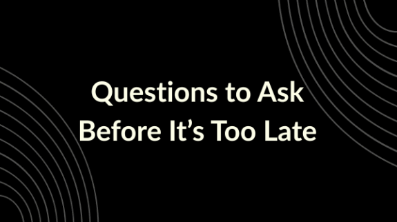 Questions to Ask Before It’s Too Late