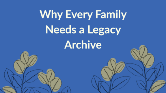 Why Every Family Needs a Legacy Archive