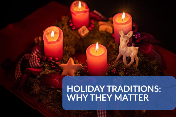 Holiday Traditions Why They Matter