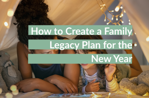 How to Create a Family Legacy Plan for the New Year